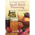 The Complete Book of Small-Batch Preserving: Over 300 Recipes to Use Year-Round - Paperback