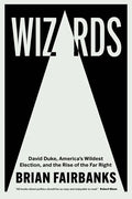 Wizards: David Duke, America's Wildest Election, and the Rise of the Far Right - Paperback