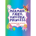 Unicorn, Mermaid, Fairy, Princess Coloring Book and Activity Book - Paperback
