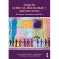 Design for Dementia, Mental Health and Wellbeing: Co-Design, Interventions and Policy - Paperback