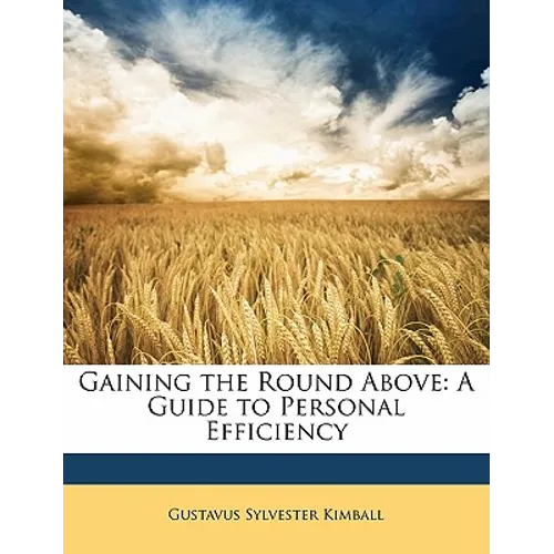 Gaining the Round Above: A Guide to Personal Efficiency - Paperback