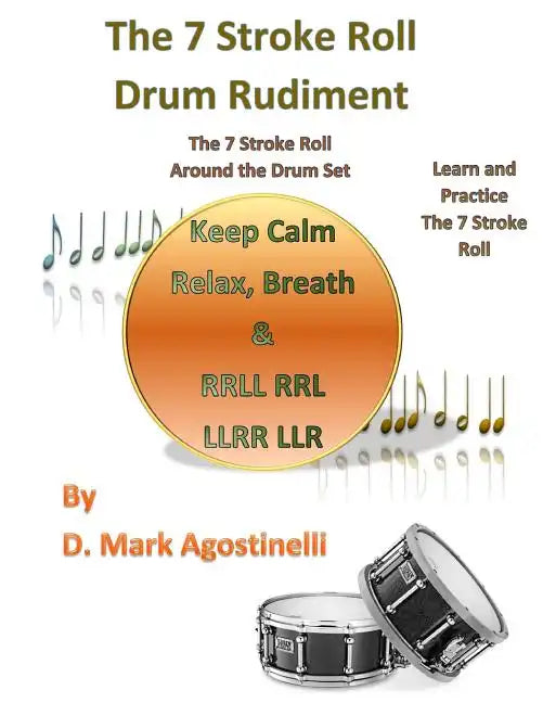 The 7 Stroke Roll Drum Rudiment: The 7 Stroke Roll around the Drum Set - Paperback