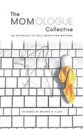 The Momologue Collective: An Anthology by Self-Identifying Mothers - Paperback