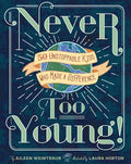 Never Too Young!: 50 Unstoppable Kids Who Made a Difference - Hardcover