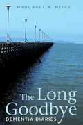 The Long Goodbye: Dementia Diaries - Hardcover
