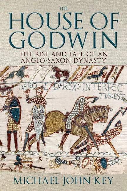 The House of Godwin: The Rise and Fall of an Anglo-Saxon Dynasty - Hardcover