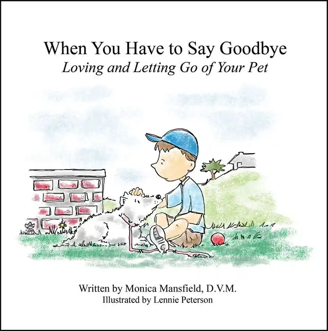 When You Have to Say Goodbye: Loving and Letting Go of Your Pet: Loving and Letting Go of Your Pet - Hardcover