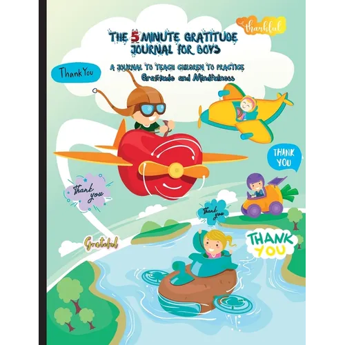The 5 Minute Gratitude Journal for Kids: A Journal to Teach Children to Practice Gratitude and Mindfulness. Fun and Fast Ways for Kids to Give Daily T - Paperback