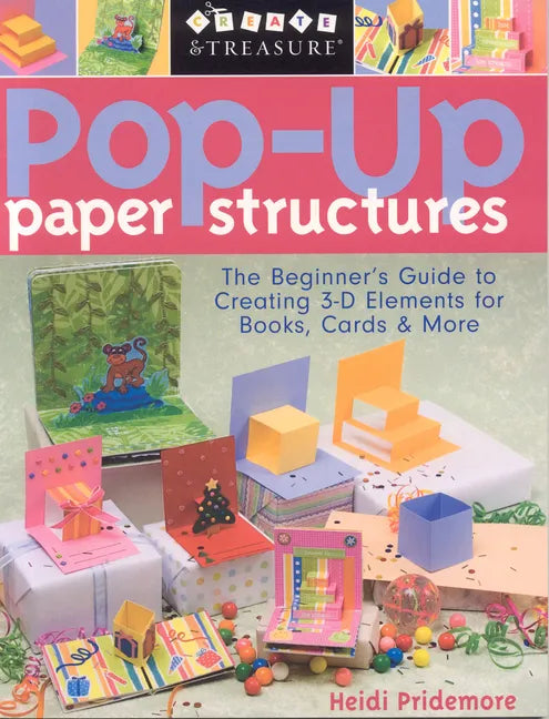 Pop-Up Paper Structures-Print-on-Demand-Edition: The Beginner's Guide to Creating 3-D Elements for Books, Cards & More - Paperback