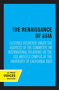 The Renaissance of Asia: Lectures Delivered Under the Auspices of the Committee on International Relations on the Los Angeles Campus of the University - Paperback
