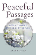 Peaceful Passages: A Hospice Nurse's Stories of Dying Well - Paperback