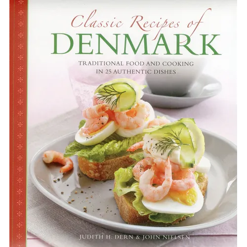 Classic Recipes of Denmark: Traditional Food and Cooking in 25 Authentic Dishes - Hardcover
