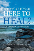 What Are You Here to Heal?: A Deeper Conversation - Paperback