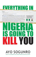 Everything In Nigeria Is Going To Kill You - Paperback