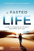 A Fasted Life: Living a Lifestyle of Intimacy and Power with God - Paperback
