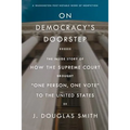 On Democracy's Doorstep: The Inside Story of How the Supreme Court Brought One Person, One Vote to the United States - Paperback