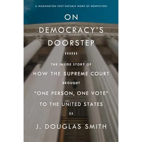On Democracy's Doorstep: The Inside Story of How the Supreme Court Brought One Person, One Vote to the United States - Paperback