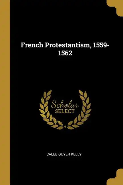 French Protestantism, 1559-1562 - Paperback
