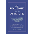 30 Real Signs from the Afterlife: Recognizing and Understanding Messages from Lost Loved Ones - Paperback