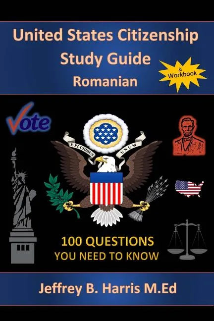 U.S. Citizenship Study Guide - Romanian: 100 Questions You Need To Know - Paperback