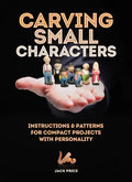 Carving Small Characters in Wood: Instructions & Patterns for Compact Projects with Personality - Paperback