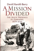 A Mission Divided: The Jesuit Presence in Zimbabwe, 1879-2021 - Paperback
