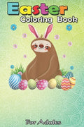 Easter Coloring Book For Adults & Teens: Cute Sloth Easter Funny Easter Egg Day Gift - Paperback