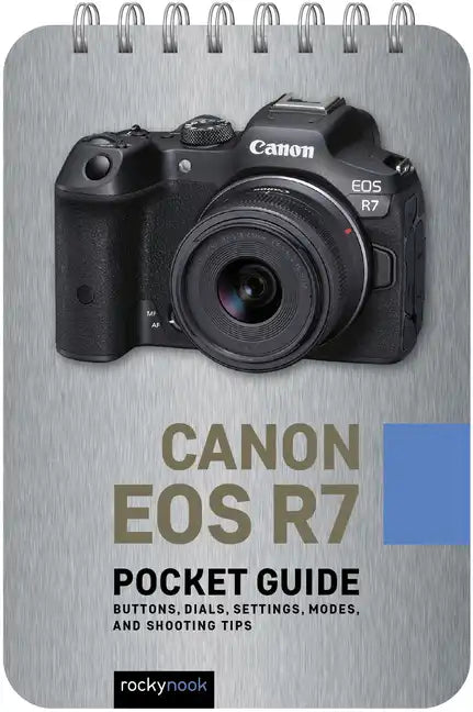Canon EOS R7: Pocket Guide: Buttons, Dials, Settings, Modes, and Shooting Tips - Spiral