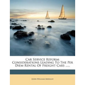 Car Service Reform: Considerations Leading to the Per Diem Rental of Freight Cars ...... - Paperback