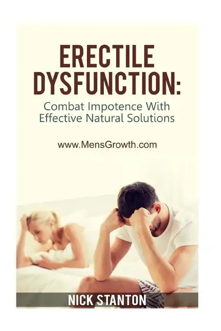 Erectile Dysfunction: Combat Impotence with Effective Natural Solutions - Paperback