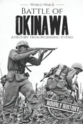 Battle of Okinawa - World War II: A History from Beginning to End - Paperback