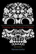 Painting Their Portraits in Winter: Stories - Paperback