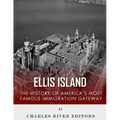 Ellis Island: The History and Legacy of America's Most Famous Immigration Gateway - Paperback