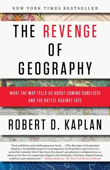 The Revenge of Geography: What the Map Tells Us about Coming Conflicts and the Battle Against Fate - Paperback