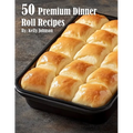 50 Premium Dinner Roll Recipes - Paperback
