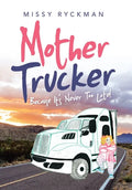 Mother Trucker: Because It's Never Too Late! - Hardcover