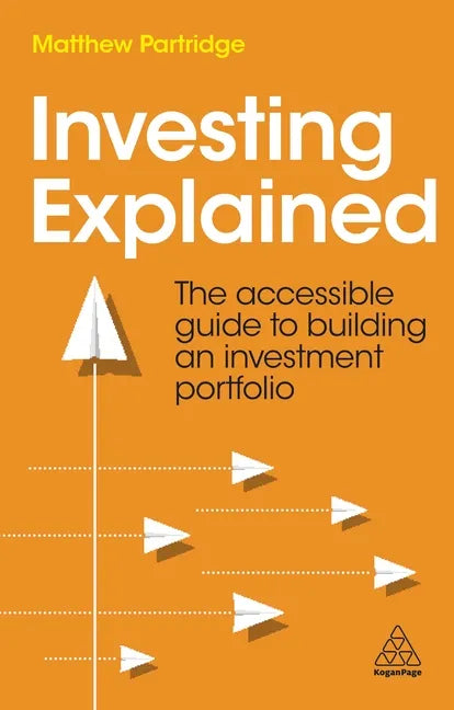 Investing Explained: The Accessible Guide to Building an Investment Portfolio - Paperback