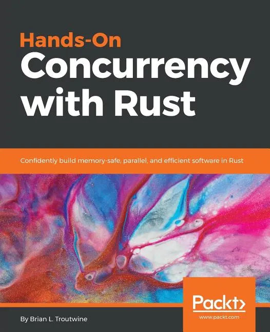 Hands-On Concurrency with Rust: Confidently build memory-safe, parallel, and efficient software in Rust - Paperback