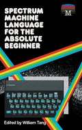 Spectrum Machine Language for the Absolute Beginner - Hardcover