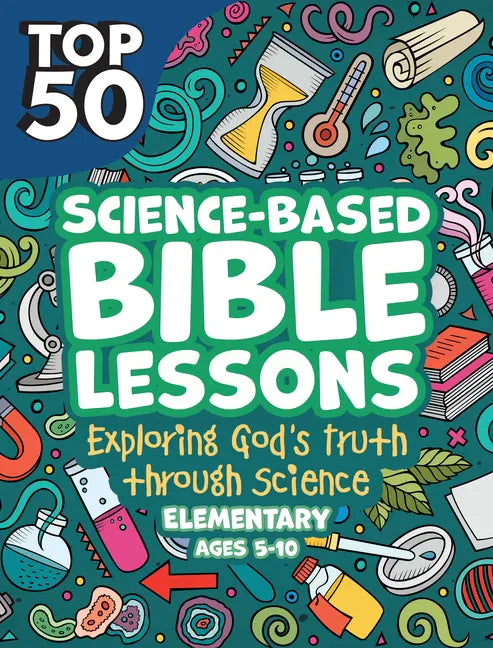 Top 50 Science-Based Bible Lessons: Exploring God's Truth Through Science, Ages 5-10 - Paperback