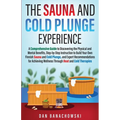The Sauna and Cold Plunge Experience: A Comprehensive Guide to Discovering the Physical and Mental Benefits, Step-by-Step Instructions to Build Your O - Paperback