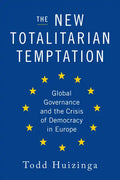 The New Totalitarian Temptation: Global Governance and the Crisis of Democracy in Europe - Hardcover