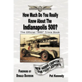 How Much Do You Really Know About the Indianapolis 500?: 500+ Multiple-Choice Questions to Educate and Test Your Knowledge of the Hundred-Year History - Paperback