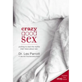 Crazy Good Sex: Putting to Bed the Myths Men Have about Sex - Paperback
