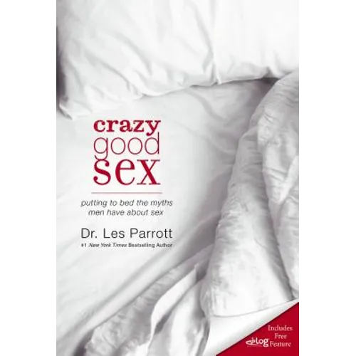 Crazy Good Sex: Putting to Bed the Myths Men Have about Sex - Paperback
