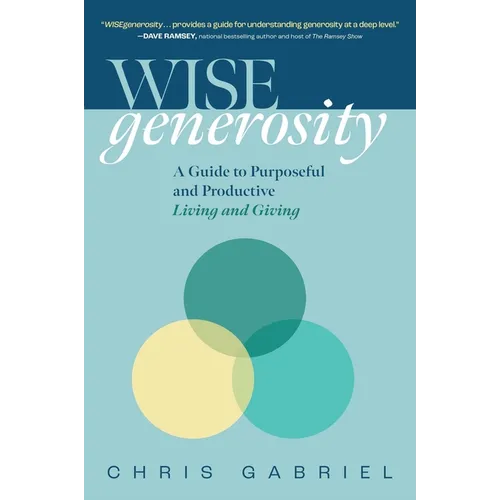 Wisegenerosity: A Guide for Purposeful and Practical Living and Giving - Hardcover