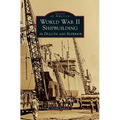 World War II Shipbuilding in Duluth and Superior - Hardcover