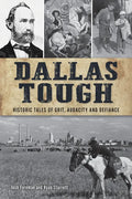Dallas Tough: Historic Tales of Grit, Audacity and Defiance - Paperback