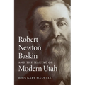 Robert Newton Baskin and the Making of Modern Utah - Paperback