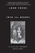 Into the Woods: A Five-Act Journey Into Story - Paperback